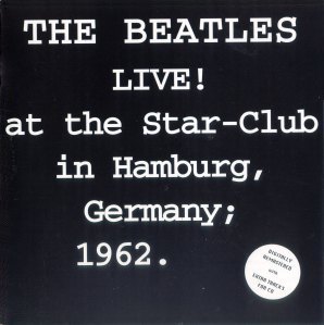 The Beatles Live! At The Star-Club In Hamburg, Germany; 1962